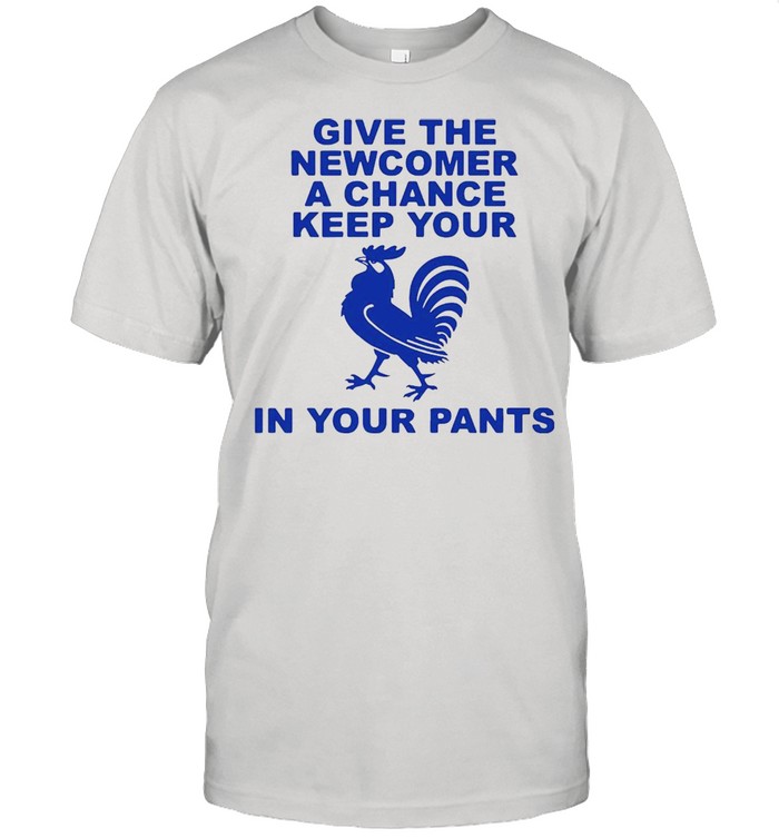 Give the newcomer achance keep your in your pants shirt Classic Men's T-shirt