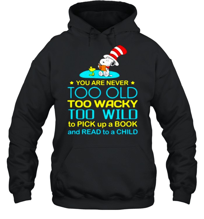 You Are Never To Old Too Wacky Too Wild To Pick Up A Book And Read To A Child Snoopy Dr Seuss Unisex Hoodie