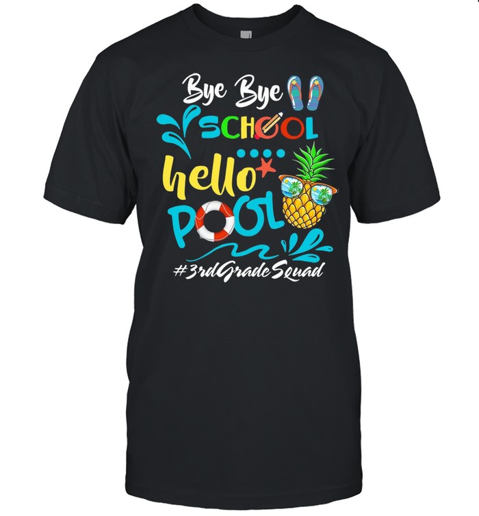Bye Bye School Hello Pool 3rd Grade Squad shirt