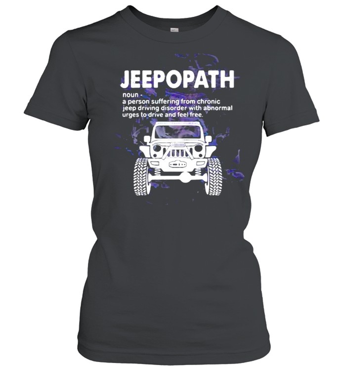 Jeepopath A Person Suffering from Chronic jeep Driving Disoder With Abnormal  Classic Women's T-shirt
