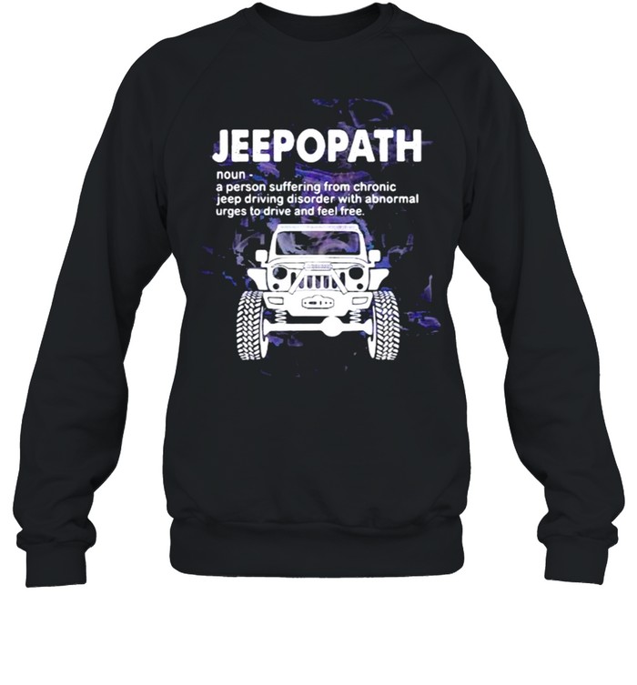 Jeepopath A Person Suffering from Chronic jeep Driving Disoder With Abnormal  Unisex Sweatshirt