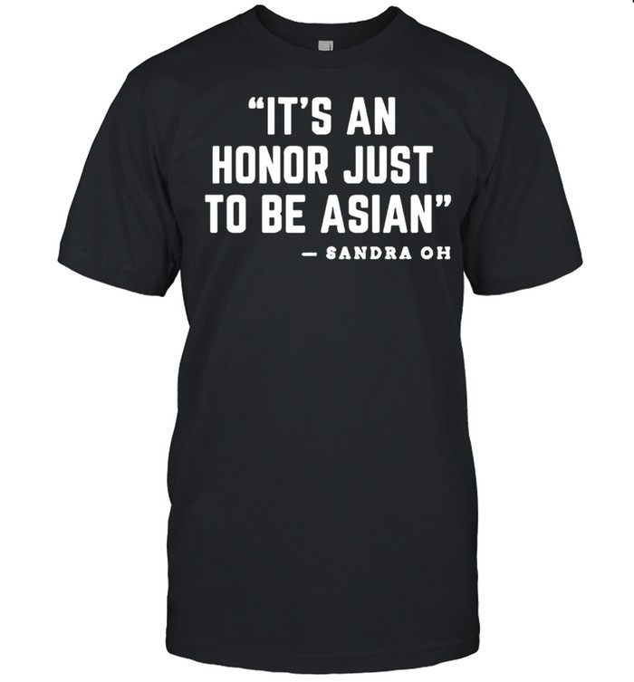 Its an honor just to be Asian shirt
