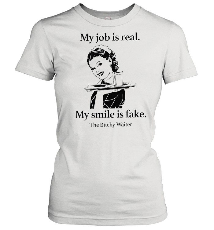 My job is real my smile is fake shirt Classic Women's T-shirt