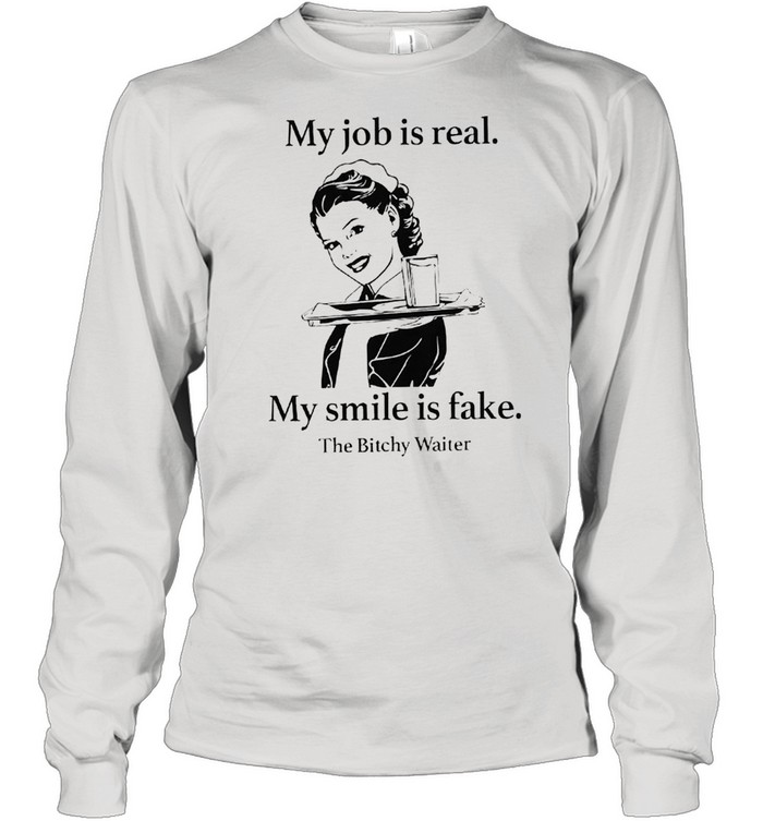 My job is real my smile is fake shirt Long Sleeved T-shirt