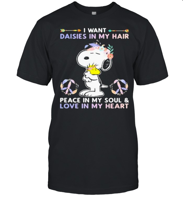 I Want Daisies In My Hair Peace In My Soul And Love In My Heart Snoopy Flower Shirt