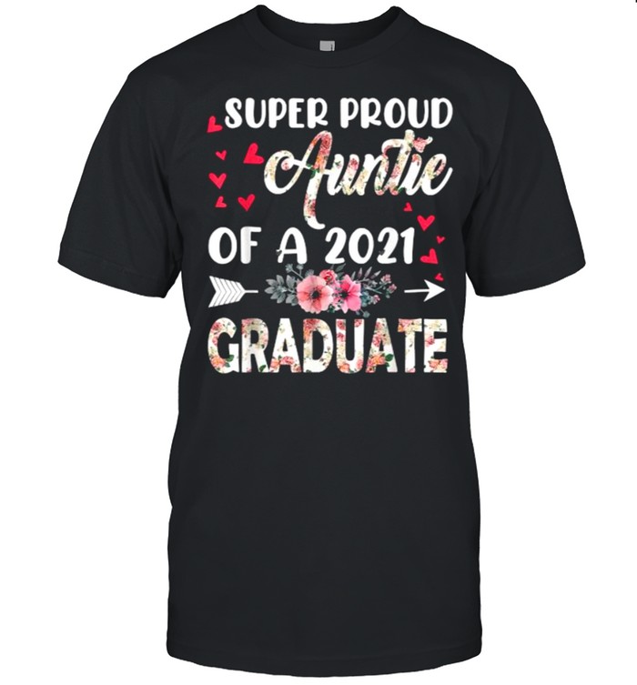 Super Proud Auntie Of A 2021 Graduate Mothers Day Graduation Flower T-Shirt