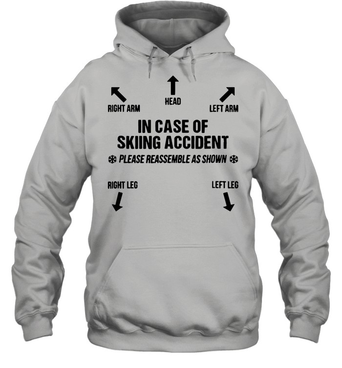 Right Arm Head Left Arm In Case Of Skiing Accident T-shirt Unisex Hoodie
