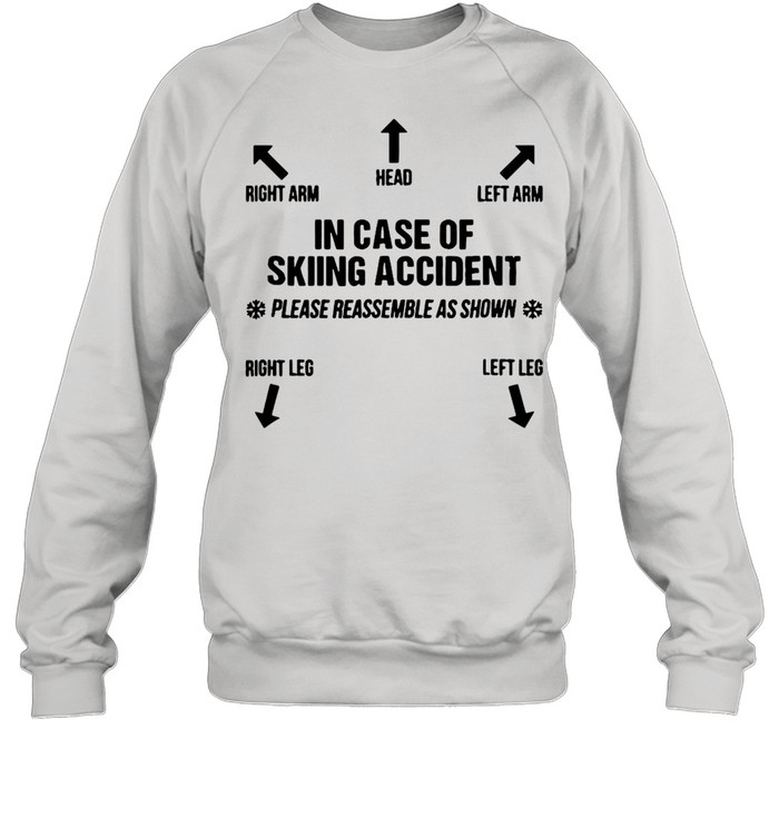 Right Arm Head Left Arm In Case Of Skiing Accident T-shirt Unisex Sweatshirt