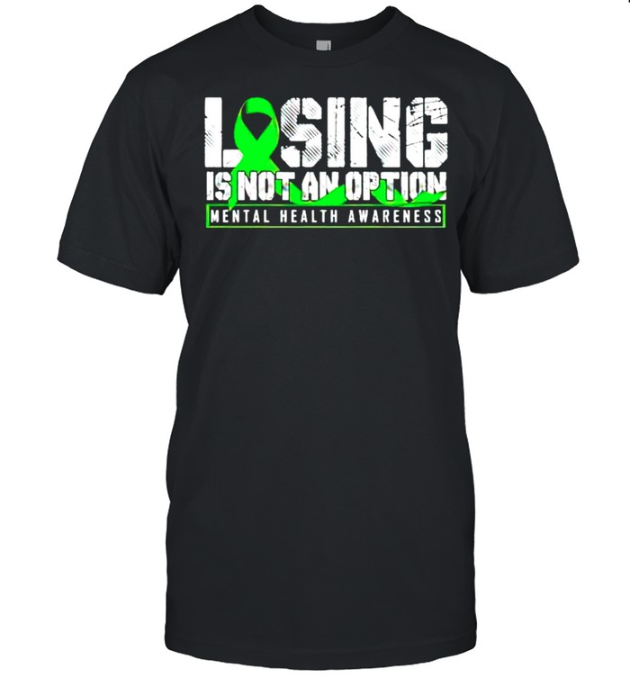 Losing is not an option mental health awareness shirt