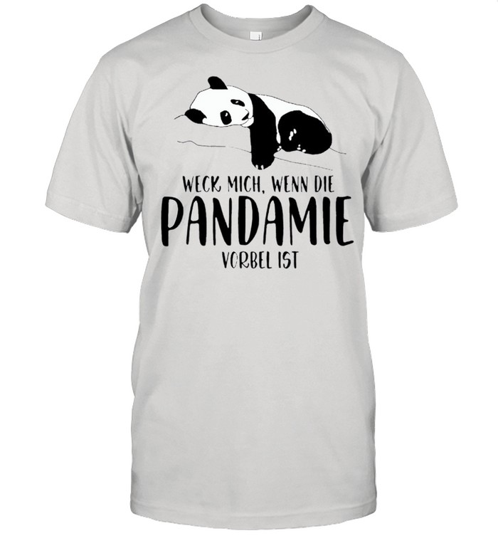 Panda weck mich wenn die pandemie vorbei ist shirt