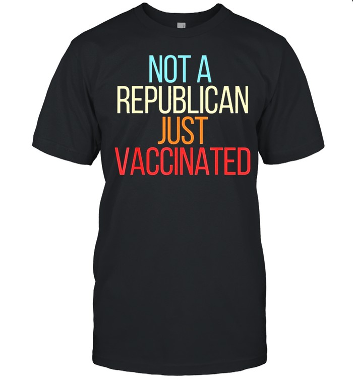Not a republican just vaccinated vintage shirt