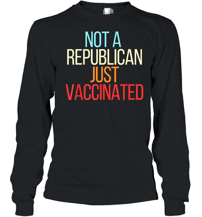 Not a republican just vaccinated vintage shirt Long Sleeved T-shirt