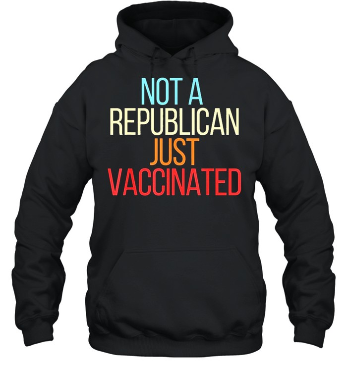 Not a republican just vaccinated vintage shirt Unisex Hoodie