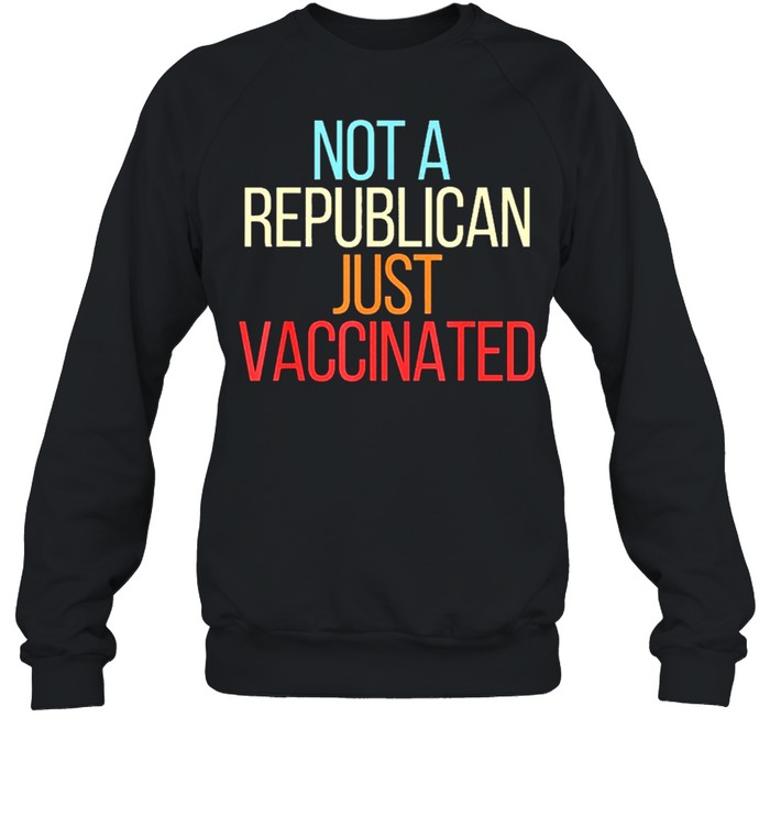Not a republican just vaccinated vintage shirt Unisex Sweatshirt