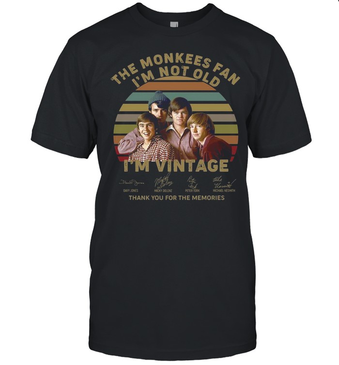 The Monkees Fan I’m Not Old I’m Vintage Signatures Thank You For The Memories Shirt