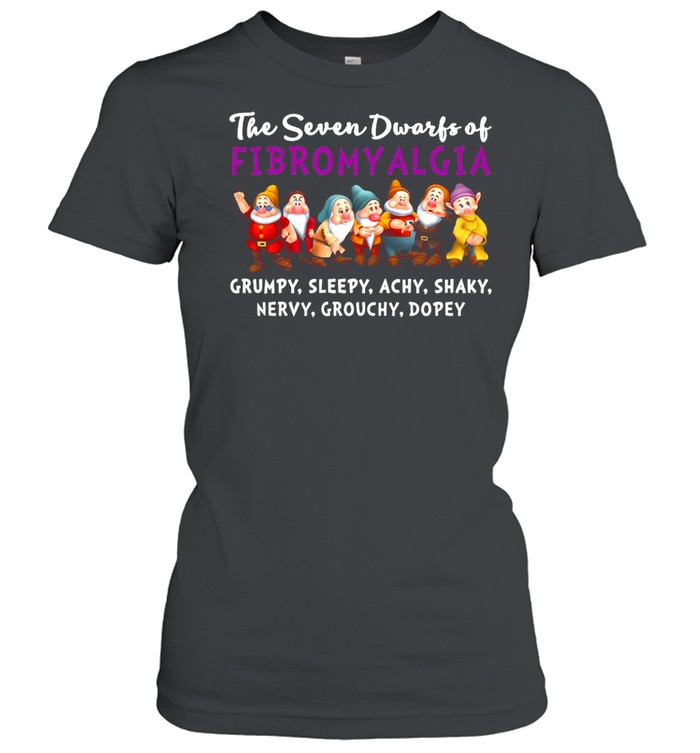 The Seven Dwarfs Of Fibromyalgia Grumpy Sleepy Achy Shaky Nervy Grouchy Dopey  Classic Women's T-shirt
