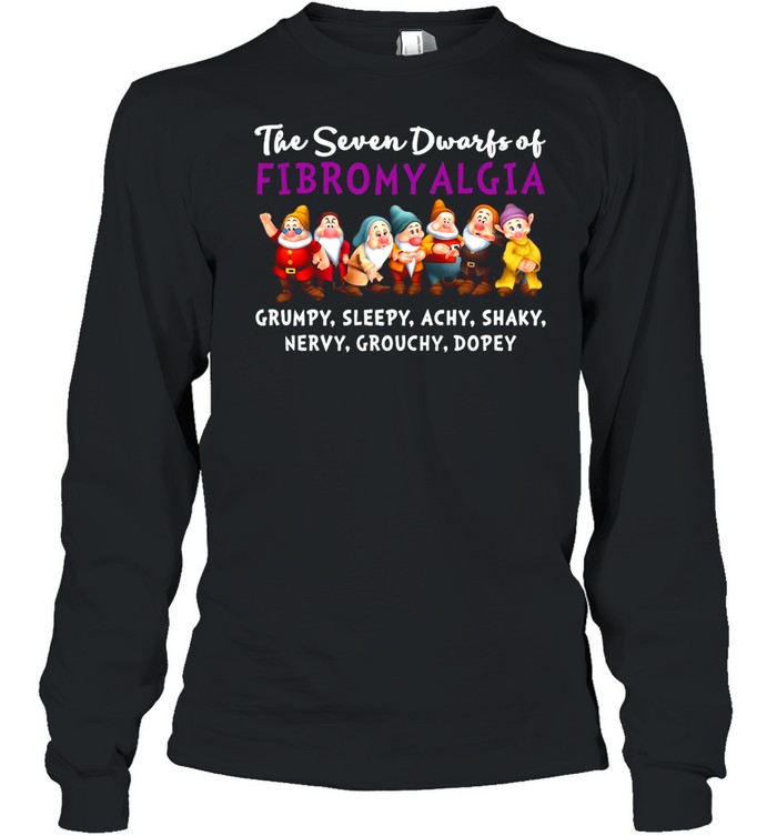 The Seven Dwarfs Of Fibromyalgia Grumpy Sleepy Achy Shaky Nervy Grouchy Dopey Long Sleeved T-shirt