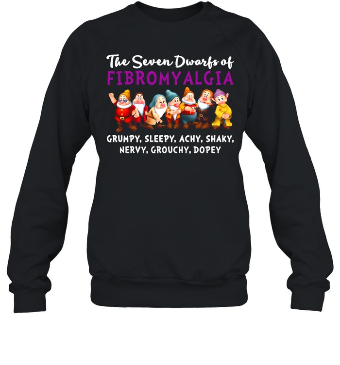The Seven Dwarfs Of Fibromyalgia Grumpy Sleepy Achy Shaky Nervy Grouchy Dopey  Unisex Sweatshirt