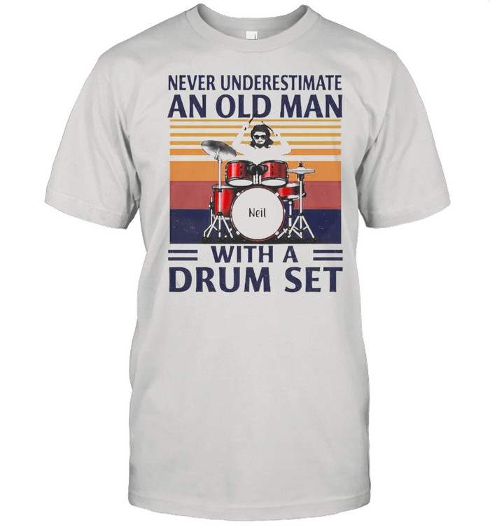 Never underestimate an old man with a drum set shirt