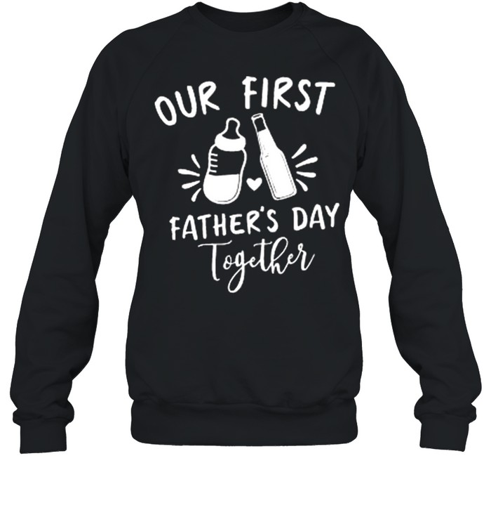 Our First Fathers Day Together shirt Unisex Sweatshirt
