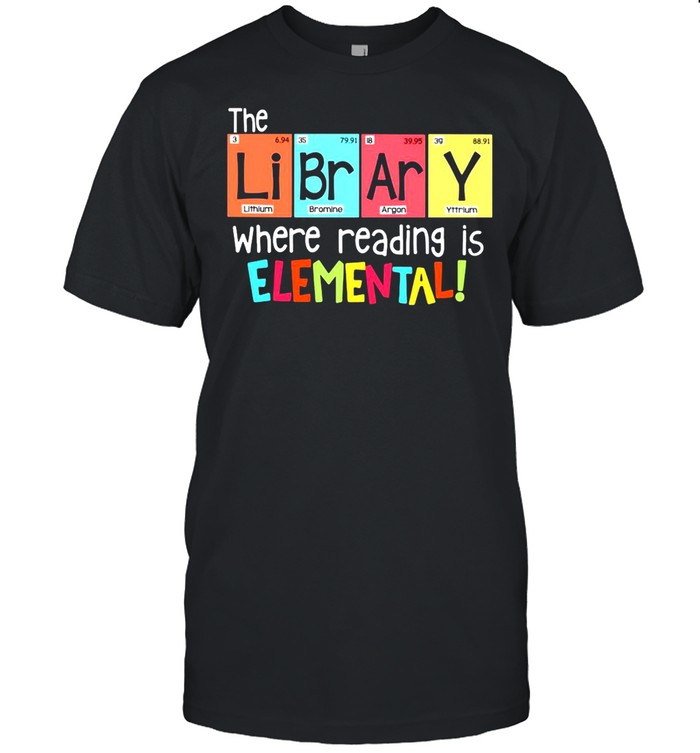 The Library Where Reading Is Elemental T-shirt