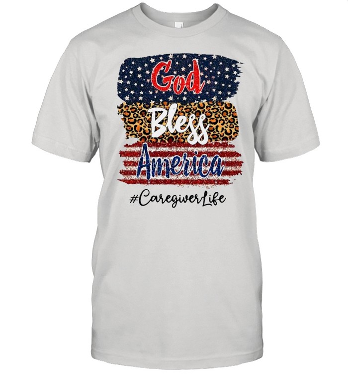 God Bless America Caregiver Life shirt