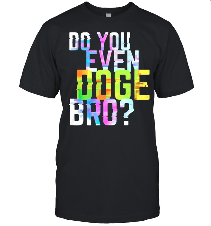 Do you even doge bro shirt
