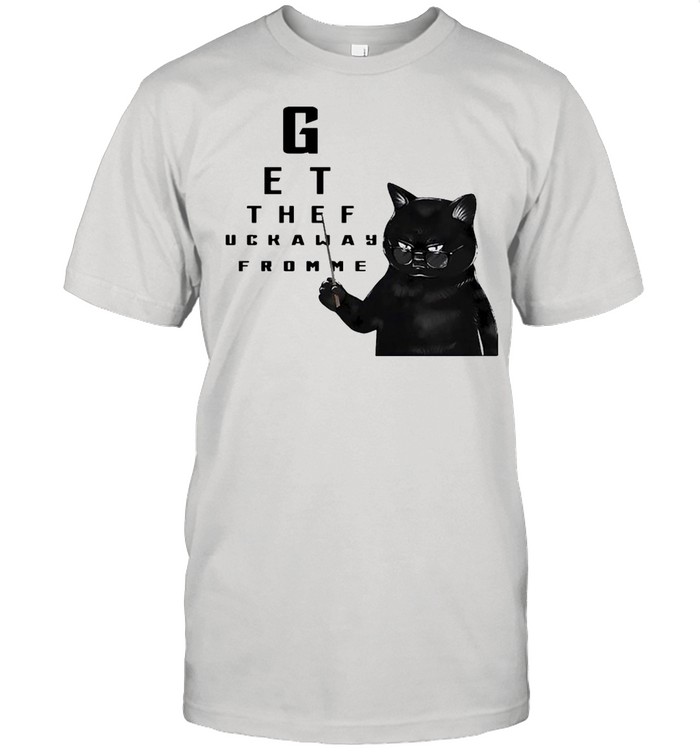 Black Cat Get Thef Uckaway Fromme T-shirt