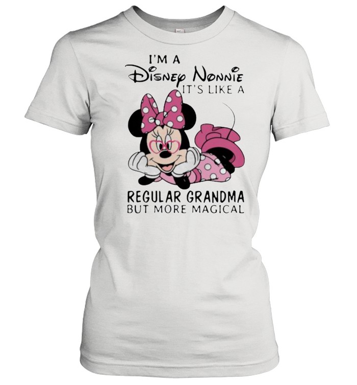 Im a Disney Nonnie its like a regular grandma but more magical minnie shirt Classic Women's T-shirt