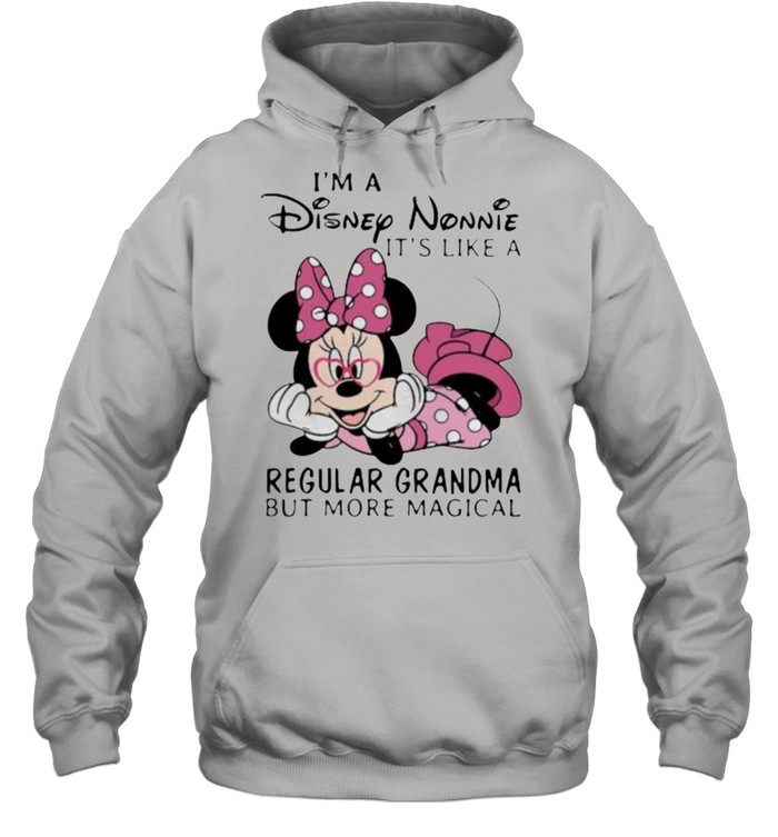 Im a Disney Nonnie its like a regular grandma but more magical minnie shirt Unisex Hoodie
