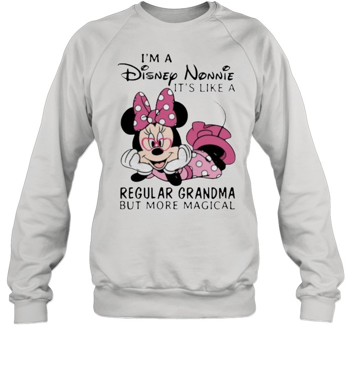 Im a Disney Nonnie its like a regular grandma but more magical minnie shirt Unisex Sweatshirt