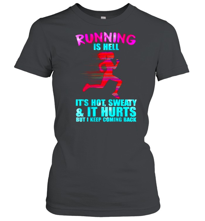 Running is hell its hot sweaty and it hurts shirt Classic Women's T-shirt