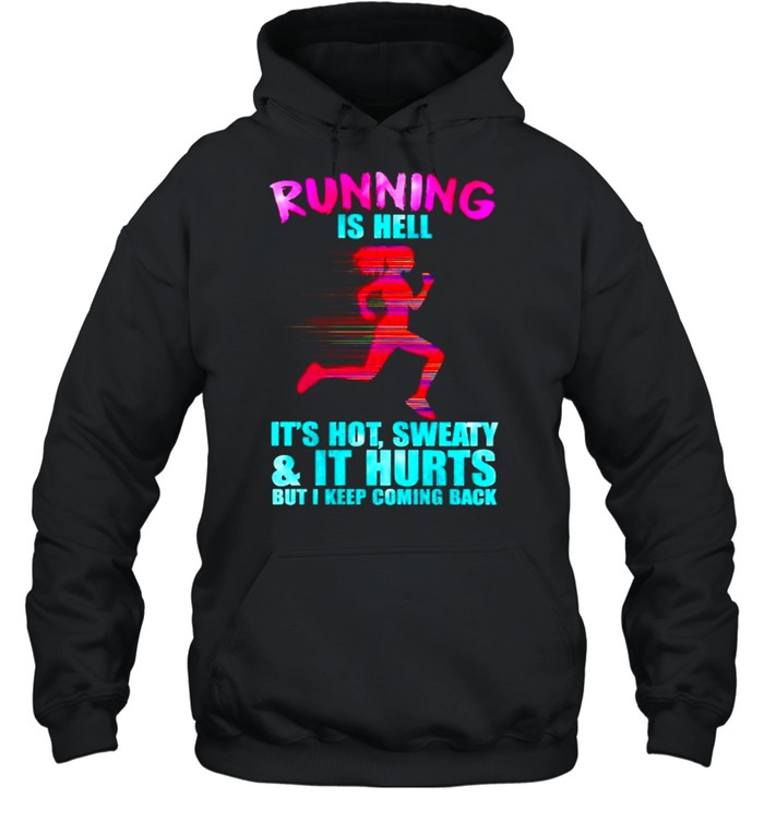 Running is hell its hot sweaty and it hurts shirt Unisex Hoodie