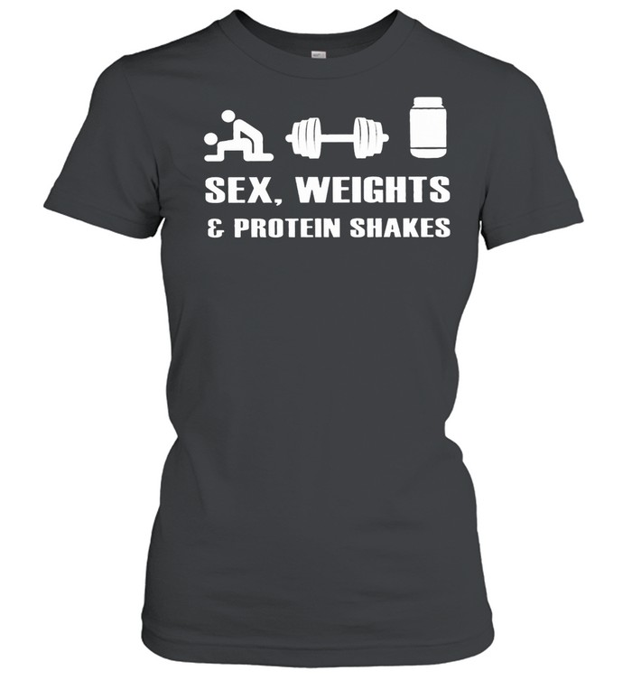 Sex Weights And Protein Shakes shirt Classic Women's T-shirt