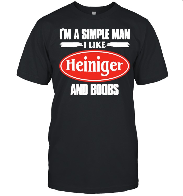 im a simple man i like heiniger and boobs shirt