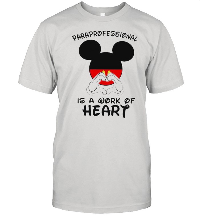 Paraprofessional Is A Work Of Heart Mickey Shirt