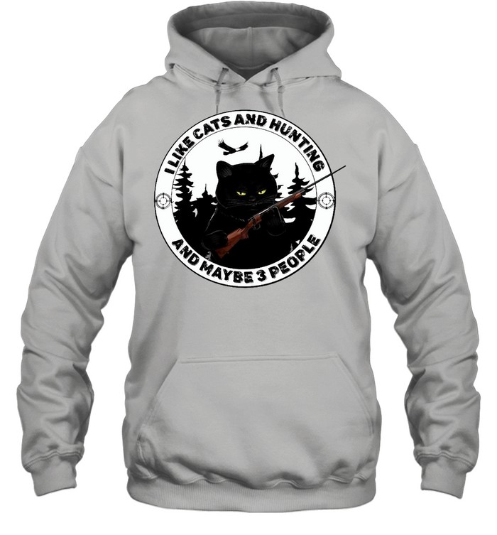 Black Cat I Like Cats And Hunting And Maybe 3 People T-shirt Unisex Hoodie