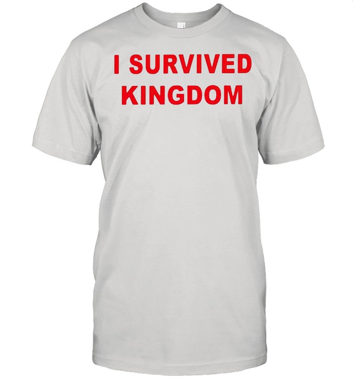 I survived Kingdom shirt
