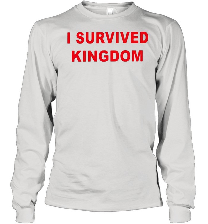 I survived Kingdom shirt Long Sleeved T-shirt