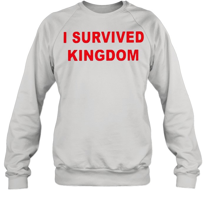 I survived Kingdom shirt Unisex Sweatshirt