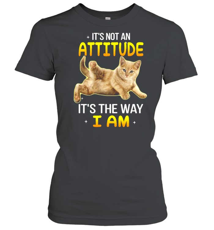 Gray Cat It’s Not An Attitude It’s The Way I Am T-shirt Classic Women's T-shirt
