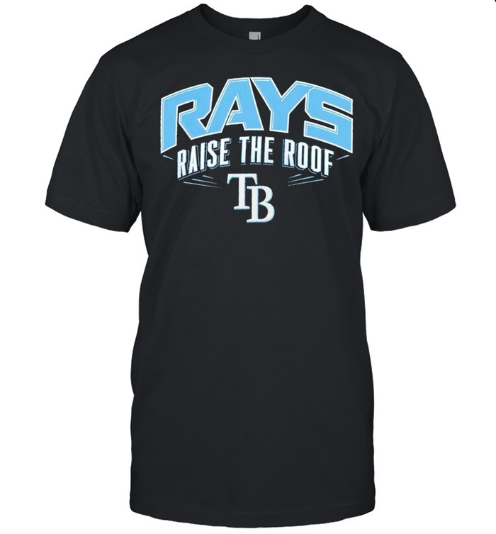 Tampa Bay Rays raise the roof shirt