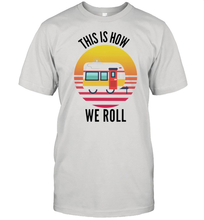 This is how we roll vintage shirt