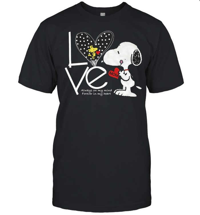 Snoopy Love Mom Always On My Mind Forever In My Heart T-shirt