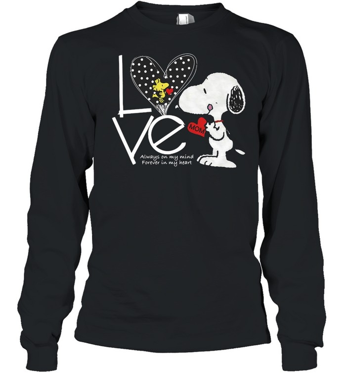 Snoopy Love Mom Always On My Mind Forever In My Heart T-shirt Long Sleeved T-shirt