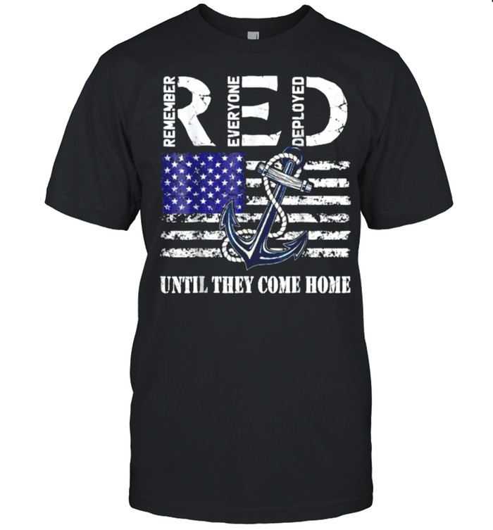 Red Remember Everyone Deployed Until they come home Flag Veteran T-Shirt