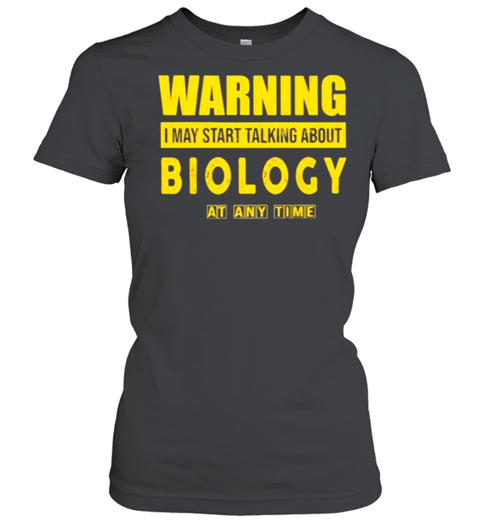 Warning I May Start Talking About Biology At Any Time  Classic Women's T-shirt