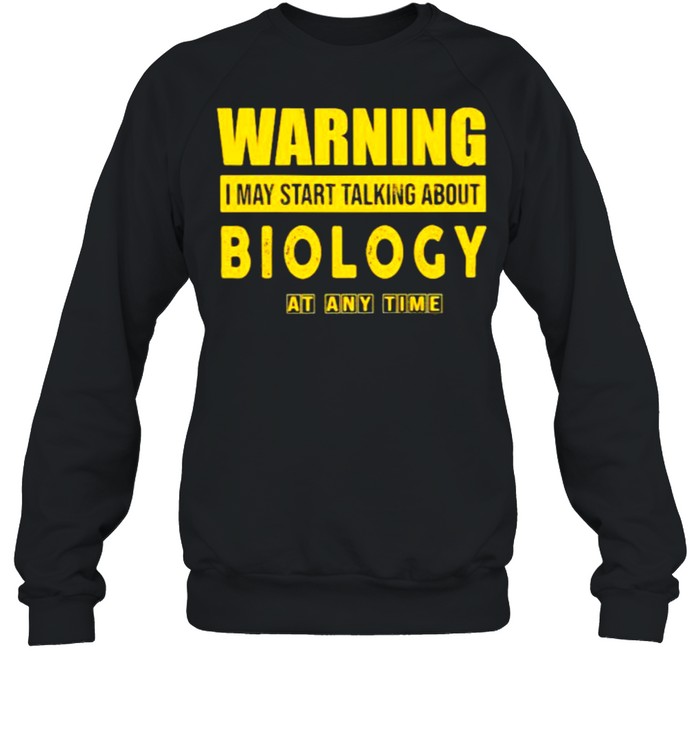 Warning I May Start Talking About Biology At Any Time  Unisex Sweatshirt