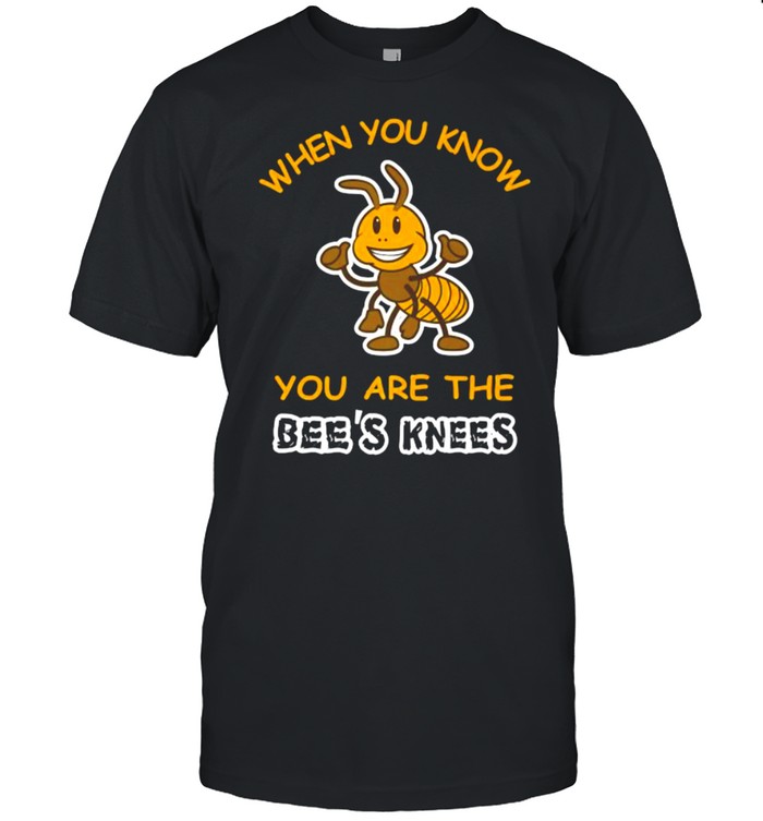 When You Know You Are the Bee’s Knees T- Classic Men's T-shirt