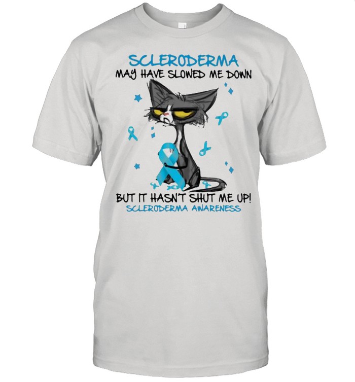 Scleroderma May Have Slowed Me Down But It Hasn’t Shut Me Up Awareness Cat Shirt